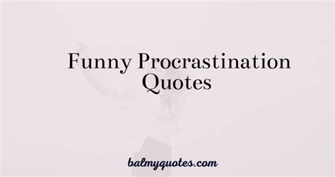 31 Funny Procrastination Quotes (Quotes to Brighten Your Day)