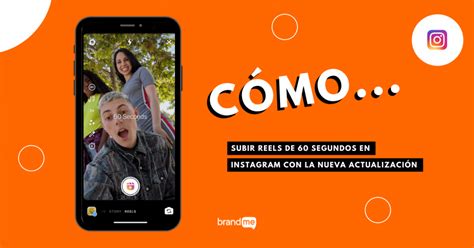 Cómo subir Reels de 60 segundos en Instagram con la nueva