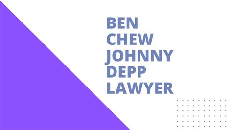 Ben Chew Johnny Depp Lawyer (May-2022) Get Useful Info!