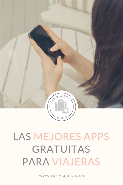 Las mejores apps para viajes que debes tener en tu teléfono Ser Viajera