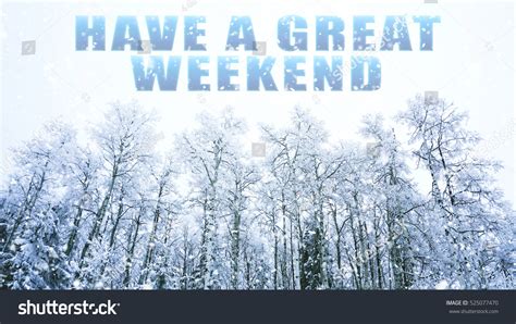 Words Have Great Weekend On Winter Stock Photo Edit Now 525077470