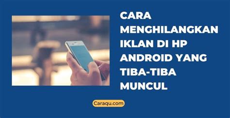 Cara Menghilangkan Iklan Di Hp Android Yang Tiba Tiba Muncul Caraqu