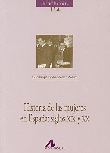 Historia De Las Mujeres En España Siglos Xix Y Xx Cuadernos De Historia Gómez Ferrer Morant