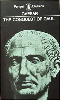 The Conquest of Gaul (Penguin Classics): Julius Caesar, S. A. Handford ...