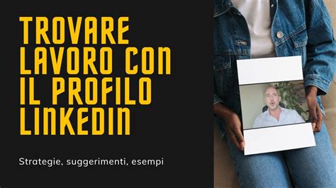 Trovare Lavoro Con Il Profilo LinkedIn Tecniche Ed Esempi YouTube