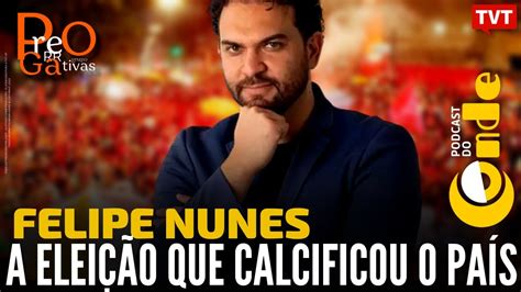 A eleição que calcificou o país Felipe Nunes Podcast do Conde