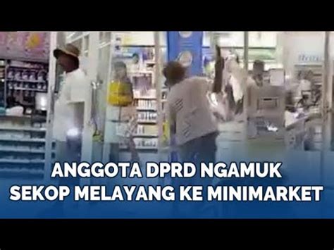 Sosok Anggota DPRD Ngamuk Di Minimarket Kesal Pembangunan Tak