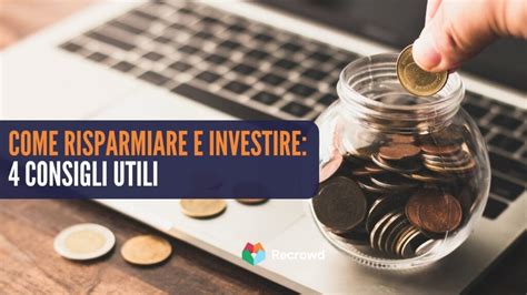 Come Risparmiare E Investire Consigli Utili Recrowd