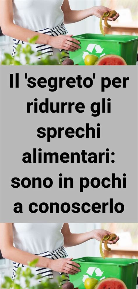 Il Segreto Per Ridurre Gli Sprechi Alimentari Sono In Pochi A