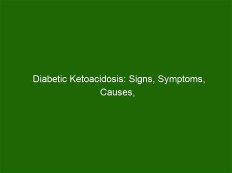 Diabetic Ketoacidosis Signs Symptoms Causes Treatment And Prevention