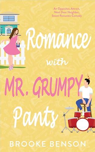 Romance With Mr Grumpy Pants An Opposites Attract Next Door Neighbor Enemies To Lovers