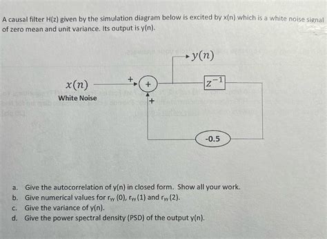 Solved A Causal Filter H Z Given By The Simulation Diagram Below Is