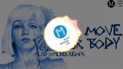 Sia Move Your Body Alan Walker Remix Youtube