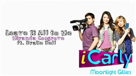 Miranda Cosgrove Ft Drake Bell Leave It All To Meicarly Theme Song