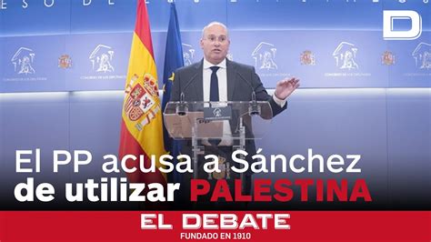 El PP acusa a Sánchez de usar a Palestina como cortina de humo YouTube