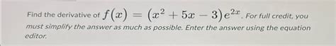 Solved Find The Derivative Of F X X2 5x 3 E2x ﻿for Full