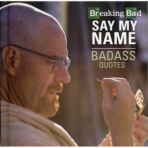 Breaking Bad Say My Name Badass Quotes