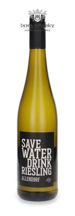 Save Water Drink Riesling Allendorf L Dom Whisky