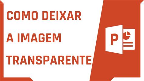 COMO DEIXAR A IMAGEM TRANSPARENTE NO POWERPOINT Dica Rápida 17 YouTube