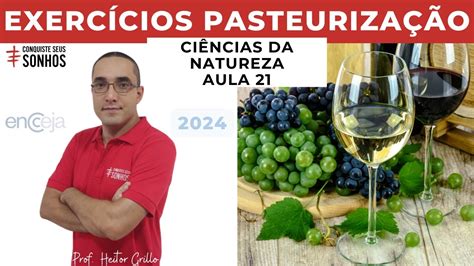 Aula Ci Ncias Da Natureza Exerc Cios Pasteuriza O Encceja