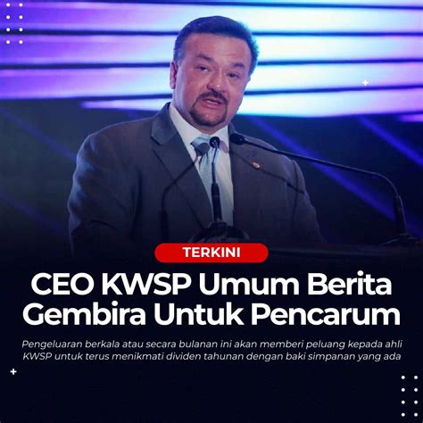 Ceo Kwsp Umum Berita Gembira Berkaitan Pengeluaran Kwsp