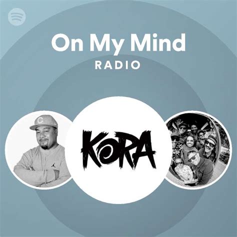 On My Mind Radio Playlist By Spotify Spotify