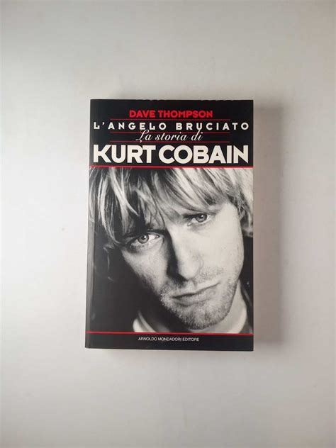 Dave Thompson L Angelo Bruciato La Storia Di Kurt Cobain