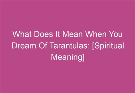 What Does It Mean When You Dream Of Tarantulas [spiritual Meaning]