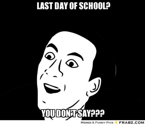 A meme collection: Them last day of school feels in every kind of funny ...