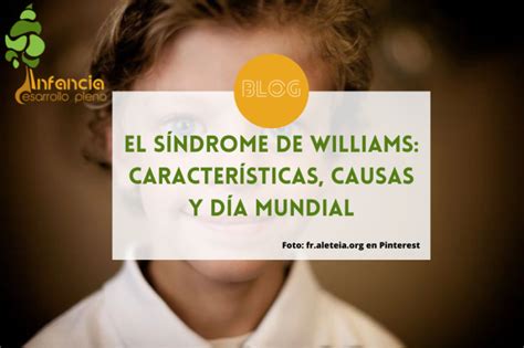 El Síndrome De Williams Características Causas Y Día Mundial