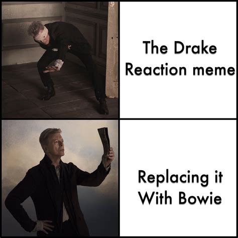 I think the drake meme is due an update : r/DavidBowie