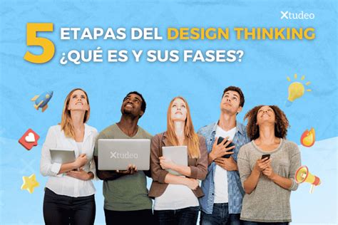 Etapas Del Design Thinking Qu Es Y Sus Fases Xtudeo