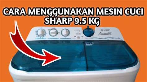 Cara Menggunakan Mesin Cuci Sharp Aquamagic Tabung Kg Youtube