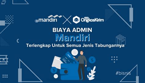 Rincian Biaya Admin Mandiri Terlengkap Untuk Semua Jenis Tabungannya