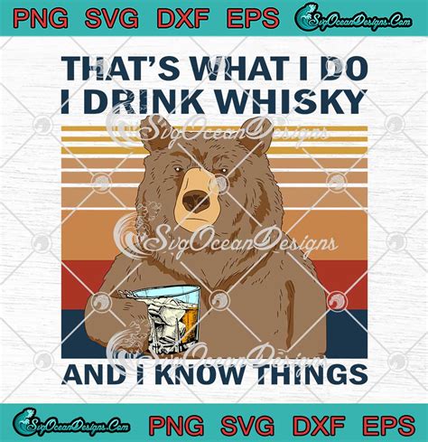 Bear That S What I Do I Drink Whiskey Svg And I Know Things Vintage Svg Png Eps Dxf Pdf