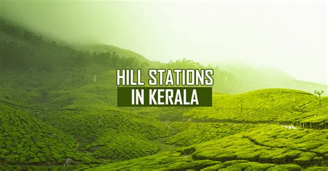 Top 17 Hill Stations in Kerala for a Refreshing Weekend Getaway – Yatrigann