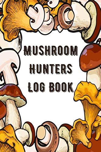 Mushroom Hunters Log Book Wild Mushroom Hunting Logbook Tracking