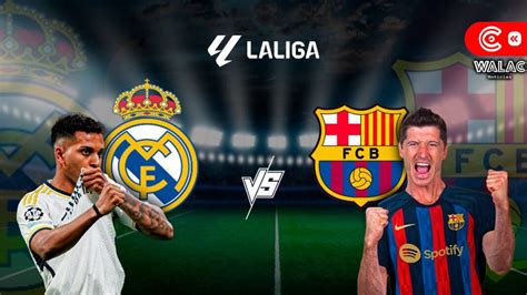 Real Madrid Vs Barcelona D Nde Cu Ndo Y A Qu Hora Ver El Cl Sico