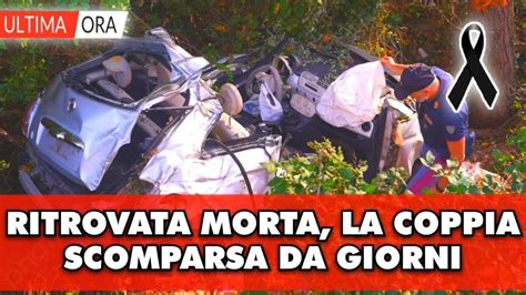 La Coppia Scomparsa Da Giorni Stata Trovata Morta La Tragica Notizia