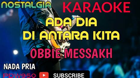 Ada Dia Di Antara Kita Obbie Messakh Karaoke Nada Pria Cover