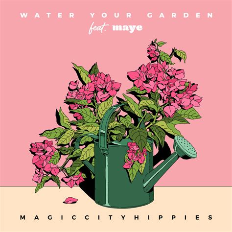 Water Your Garden Feat Maye Magic City Hippies