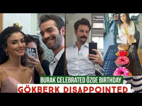 Burak Celebrated Özge yagiz Birthday Gökberk demirci Disappointed