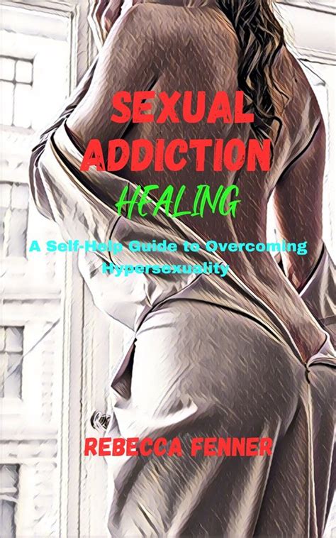 Sexual Addiction Healing Ebook Rebecca Fenner 1230006191986