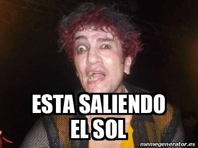 Meme Personalizado Esta Saliendo El Sol 32468389