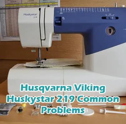 Husqvarna Viking Huskystar 219 Common Problems