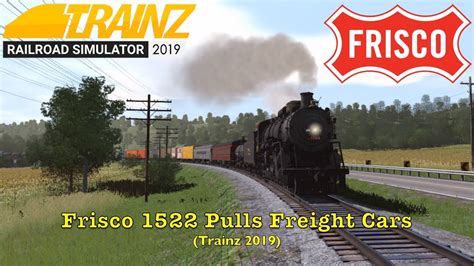 Frisco 1522 Pulls Freight Cars Trainz 2019 Youtube