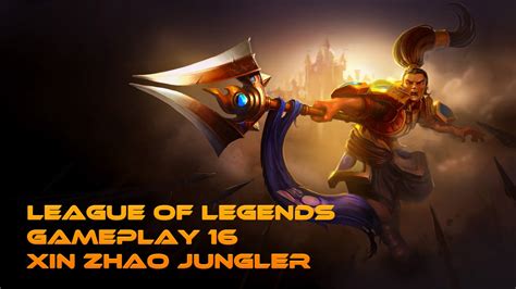 League Of Legends Gameplay 16 Xin Zhao Jungler Youtube