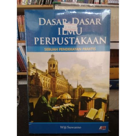 Dasar Dasar Ilmu Perpustakaan Sebuah Pendekatan Praktis Wiji Suwarno