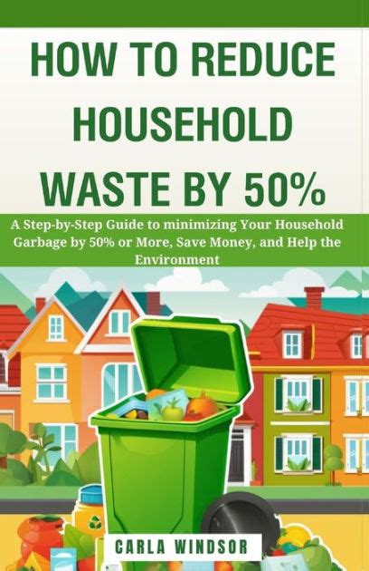 How To Reduce Household Waste By 50 A Step By Step Guide To