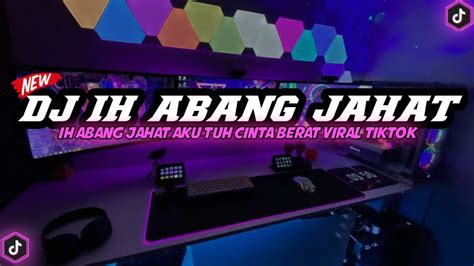 Dj Ih Abang Jahat Aku Tuh Cinta Berat Remix Viral Tiktok Kini Ecko